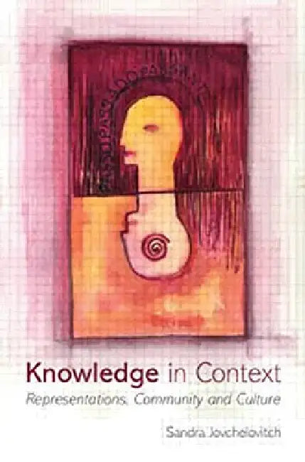 Knowledge in Context: Representations, Community and Culture by Sandra Jovchelovitch