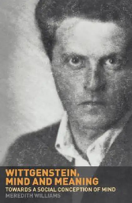 Wittgenstein, Mind and Meaning: Towards a Social Conception of Mind by Williams Meredith