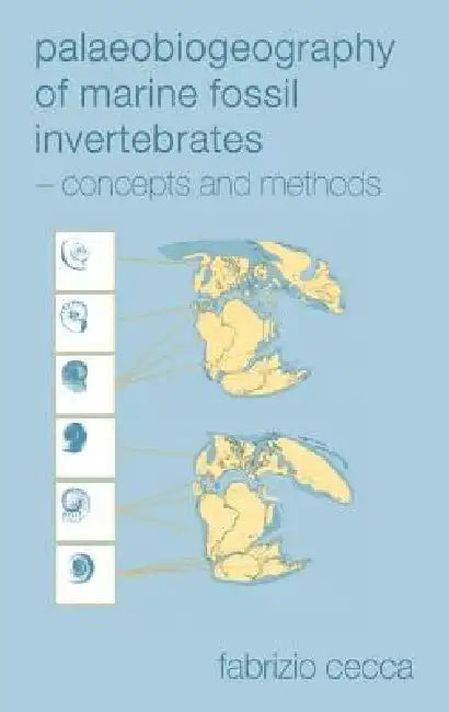 Palaeobiogeography of Marine Fossil Invertebrates: Concepts and Methods by Fabrizio Cecca