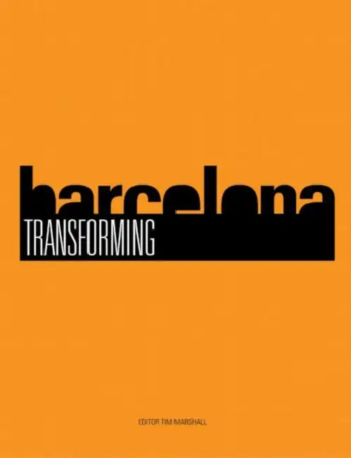 Transforming Barcelona: The Renewal of a European Metropolis by Tim Marshall