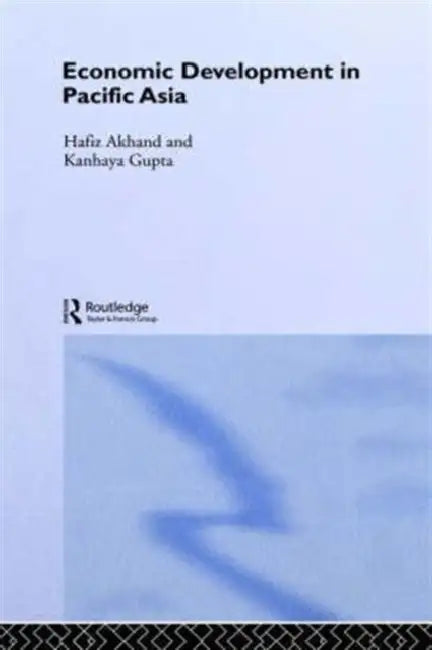 Economic Development in Pacific Asia by Hafiz Akhand, Kanhaya Gupta