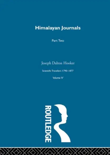 Himalayan Journals, Scientific Travellers 1790-1877 by Joseph Dalton Hooker