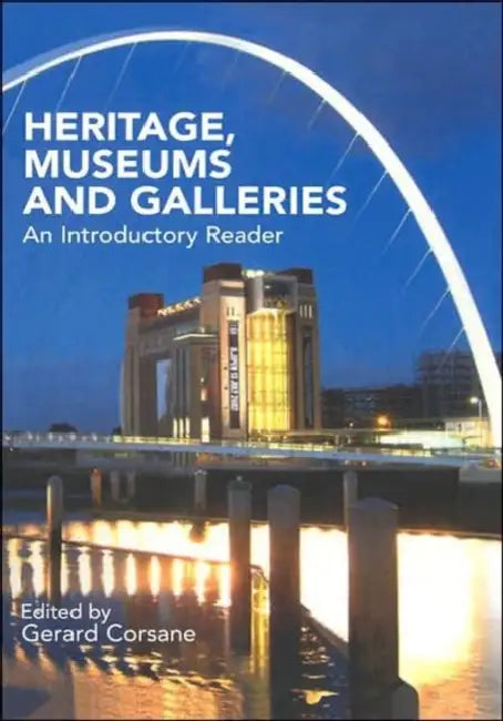 Heritage, Museums and Galleries: An Introductory Reader by Gerard Corsane