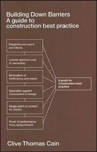 Building Down Barriers: A Guide to Construction Best Practice by Clive Thomas Cain