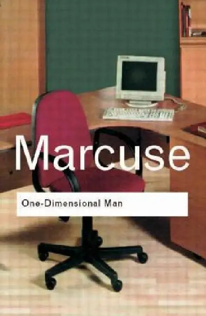 One-Dimensional Man: Studies in the Ideology of Advanced Industrial Society by Herbert Marcuse