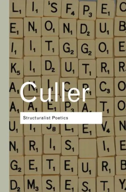 Structuralist Poetics: Structuralism, Linguistics and the Study of Literature by Jonathan Culler