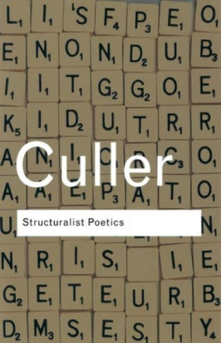 Structuralist Poetics: Structuralism, Linguistics and the Study of Literature by Jonathan Culler