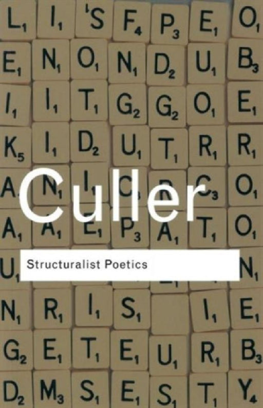 Structuralist Poetics: Structuralism, Linguistics and the Study of Literature by Jonathan Culler