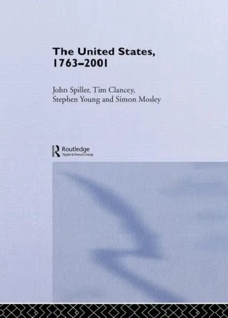 The United States, 1763-2001 by Tim Clancey, Simon Mosley, John Spiller
