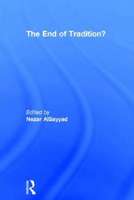 The End of Tradition? by Nezar Alsayyad
