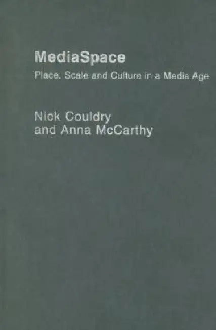 MediaSpace: Place, Scale and Culture in a Media Age by Nick Couldry