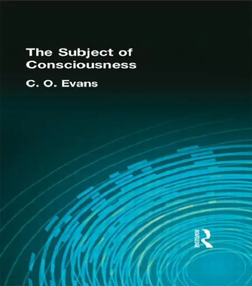 The Subject of Consciousness by C. O. Evans