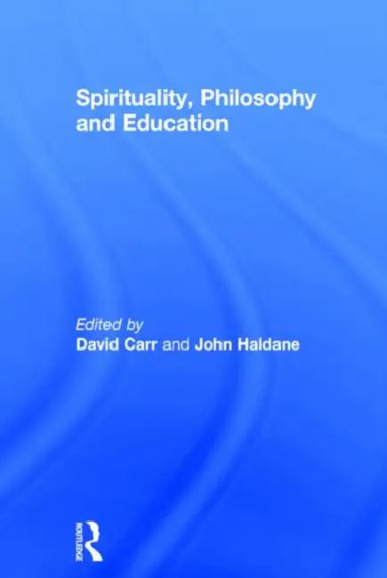 Spirituality, Philosophy and Education by David Carr, John Haldane