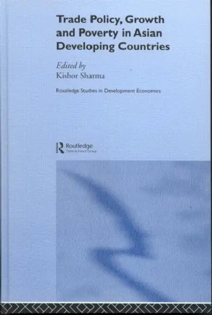 Trade Policy, Growth And Poverty In Asian Developing Countries by Kishor Sharma