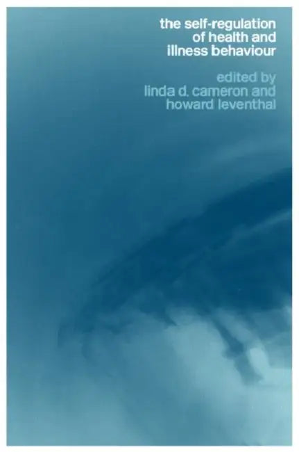 The Self-Regulation of Health and Illness Behaviour by Linda Cameron, Howard Leventhal