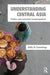 Understanding Central Asia: Politics and Contested Transformations by Sally N. Cummings