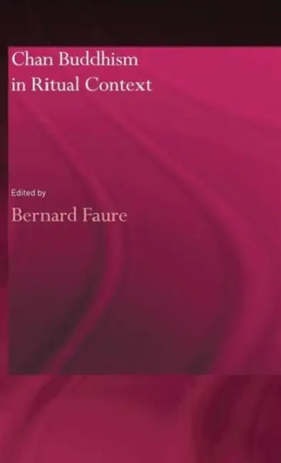 Chan Buddhism in Ritual Context by Bernard Faure