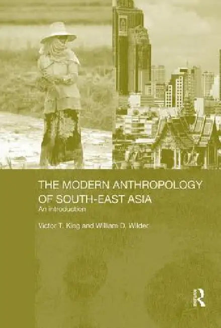 The Modern Anthropology of South-East Asia: An Introduction by Victor King