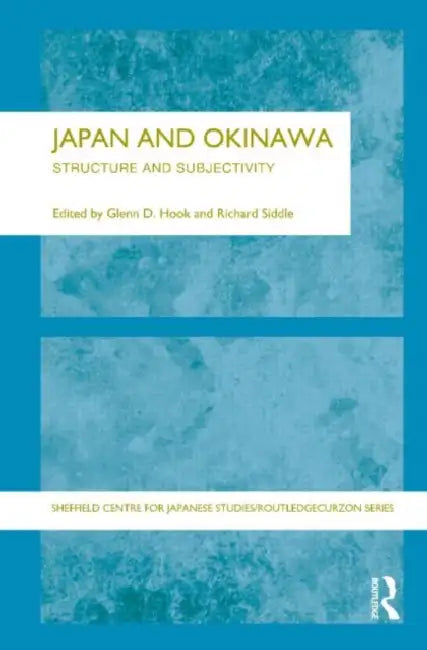 Japan and Okinawa: Structure and Subjectivity by Glen D. Hook, Richard Siddle