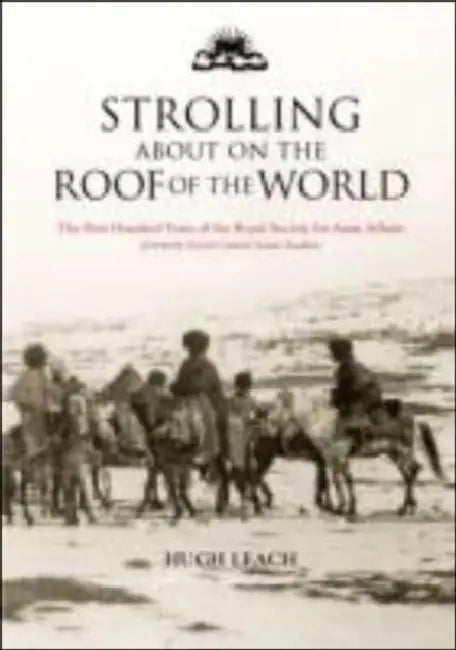 Strolling About on the Roof of the World: The First Hundred Years of the Royal Society for Asian Affairs by Susan Farrington