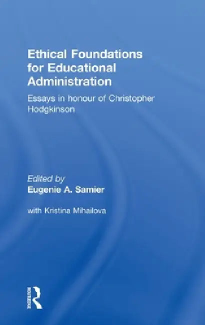 Ethical Foundations for Educational Administration by Eugenie Samier