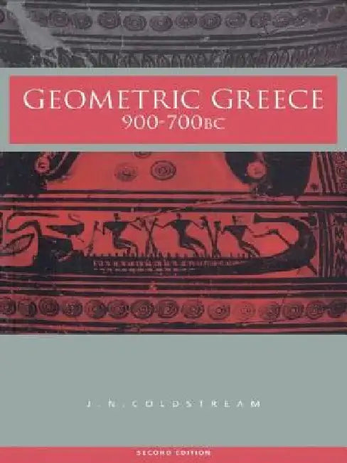 Geometric Greece: 900-700 BC by J. N. Coldstream