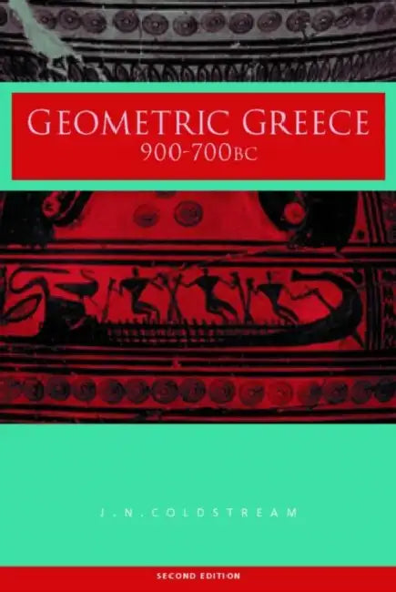 Geometric Greece: 900-700 BC by J. N. Coldstream