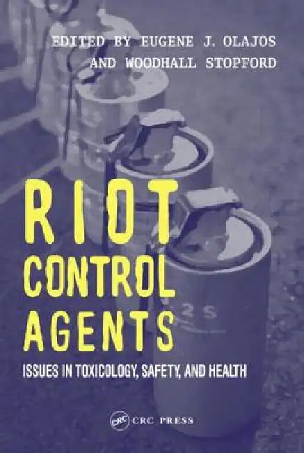 Riot Control Agents: Issues in Toxicology, Safety & Health by Eugene J. Olajos