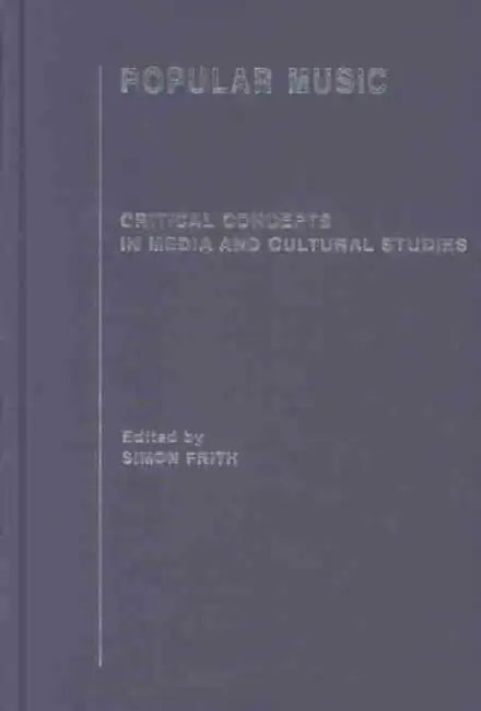 Popular Music: Critical Concepts in Media and Cultural Studies by Simon Frith