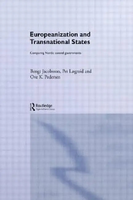 Europeanization and Transnational States: Comparing Nordic Central Governments by Bengt Jacobsson