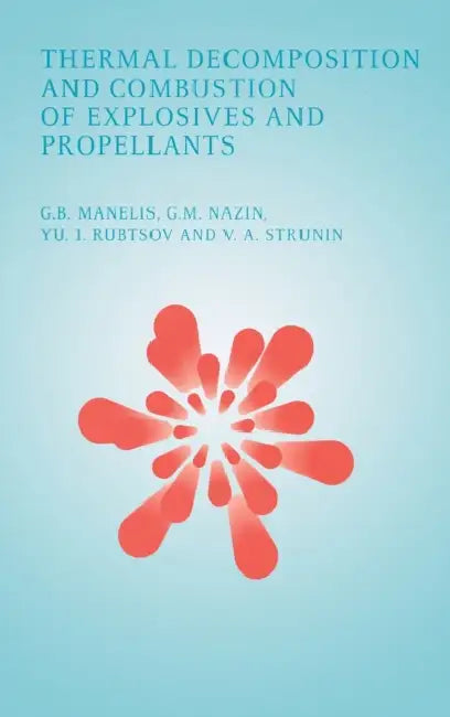 Thermal Decomposition and Combustion of Explosives and Propellants by G. B. Manelis