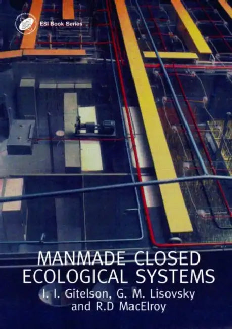 Man-Made Closed Ecological Systems by J. I. Gitelson