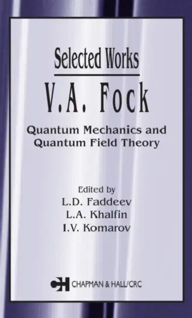 V.A. Fock - Selected Works: Quantum Mechanics And Quantum Field Theory by V. A. Fok