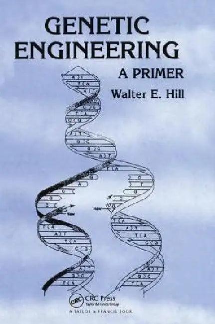 Genetic Engineering: A Primer by Walter E. Hill