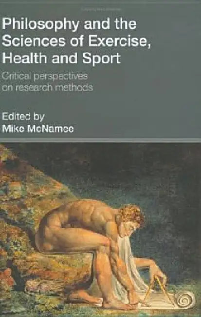 Philosophy and the Sciences of Exercise, Health and Sport: Critical Perspectives on Research Methods by Mike Mcnamee