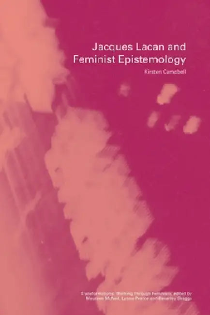 Jacques Lacan and Feminist Epistemology by Kirsten Campbell