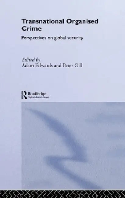 Transnational Organised Crime: Perspectives On Global Security by Adam Edwards