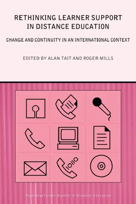 Rethinking Learner Support in Distance Education: Change and Continuity in an International Context by Roger Mills, Alan Tait