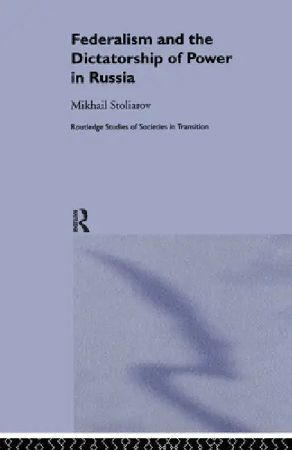 Federalism and the Dictatorship of Power in Russia by Mikhail Stoliarov