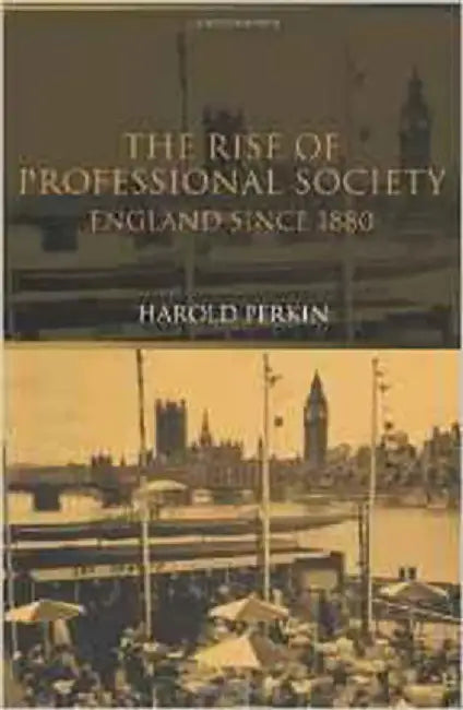 The Rise Of Professional Society: England Since 1880 by Harold Perkin