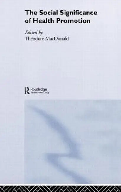 The Social Significance of Health Promotion by Theodore Macdonald