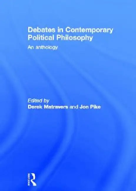 Debates in Contemporary Political Philosophy: An Anthology by Derek Matravers