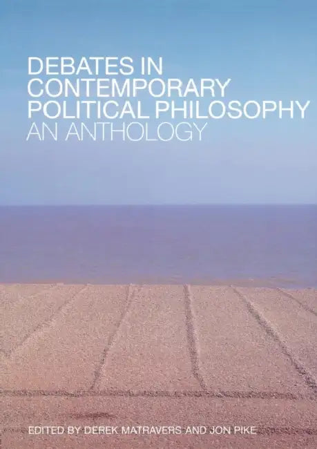 Debates in Contemporary Political Philosophy: An Anthology by Derek Matravers, Jonathan Pike