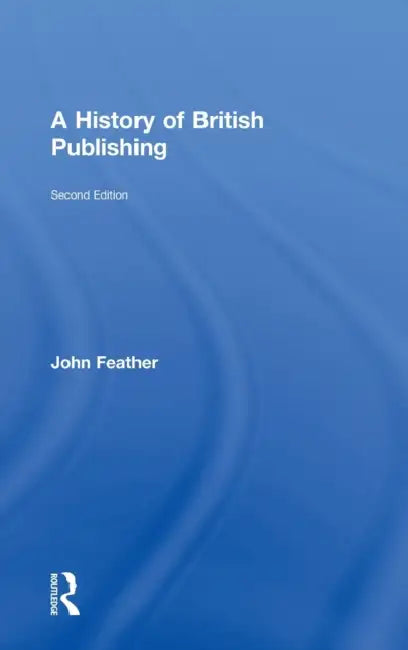 A History of British Publishing by John Feather