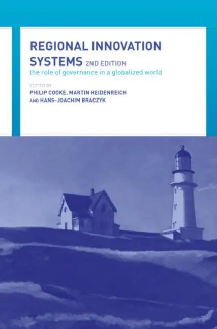 Regional Innovation Systems: The Role of Governances in a Globalized World by Hans-Joachim Braczyk, Philip Cooke, Martin Heidenreich