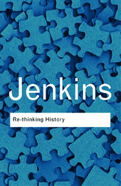 Rethinking History by Keith (University College Chichester, UK) Jenkins