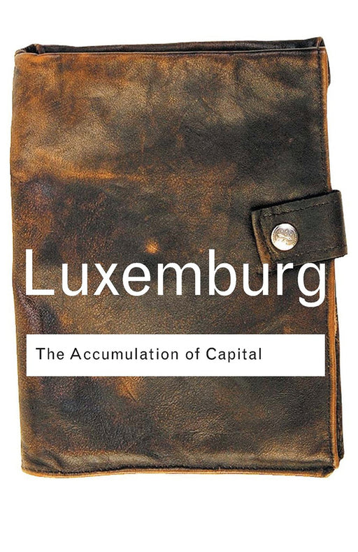 The Accumulation Of Capital  by Rosa Luxemburg, Tadeusz Kowalik