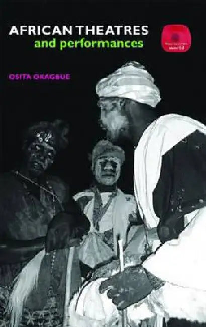African Theatres and Performances by Osita Okagbue