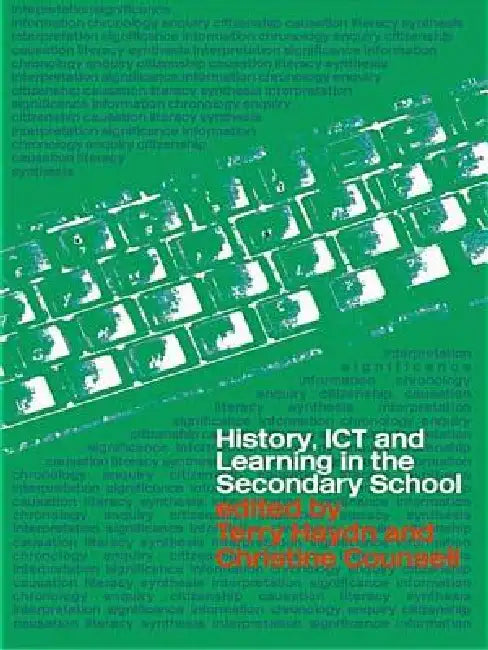 History, ICT and Learning in the Secondary School by Terry Haydn, Christine Counsell