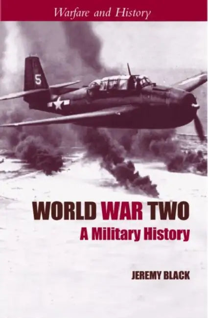 World War Two: A Military History by Jeremy Black